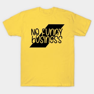 No Funny Business T-Shirt